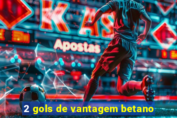 2 gols de vantagem betano