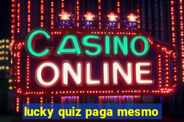 lucky quiz paga mesmo