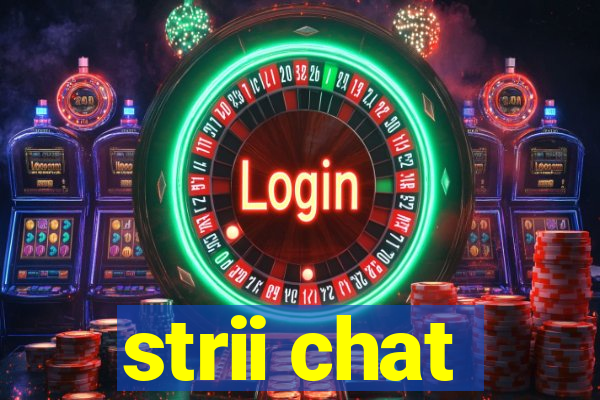 strii chat