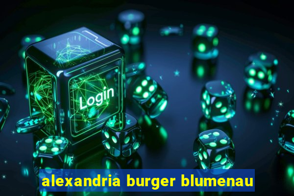 alexandria burger blumenau