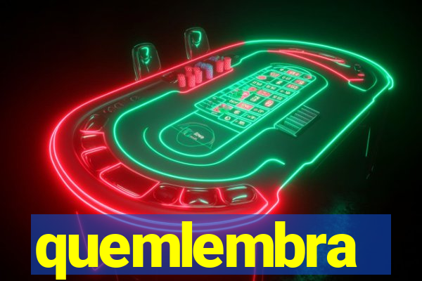 quemlembra