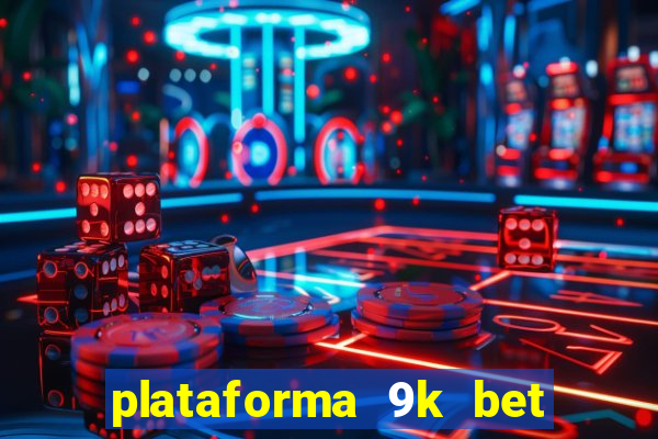 plataforma 9k bet paga mesmo