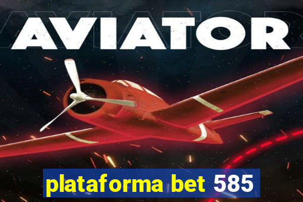 plataforma bet 585