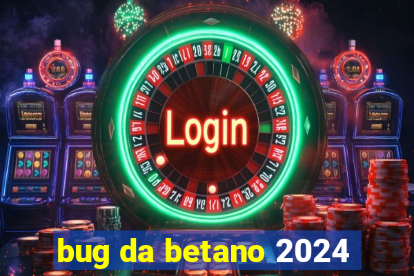 bug da betano 2024