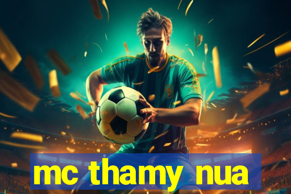 mc thamy nua