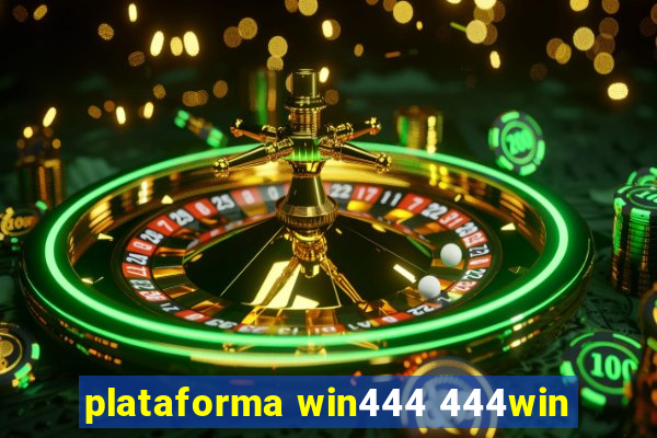 plataforma win444 444win