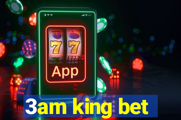 3am king bet