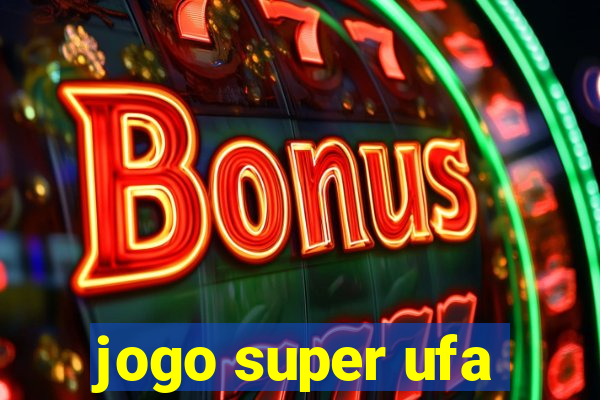 jogo super ufa