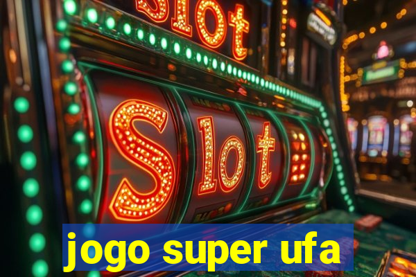 jogo super ufa