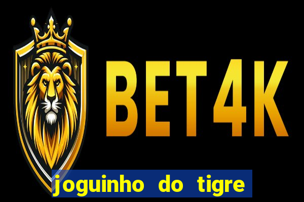 joguinho do tigre para ganhar dinheiro