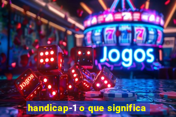 handicap-1 o que significa