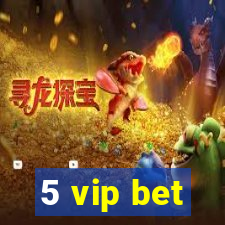 5 vip bet