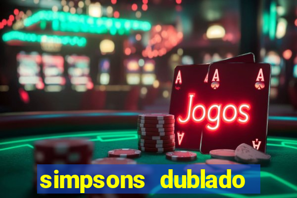 simpsons dublado assistir online