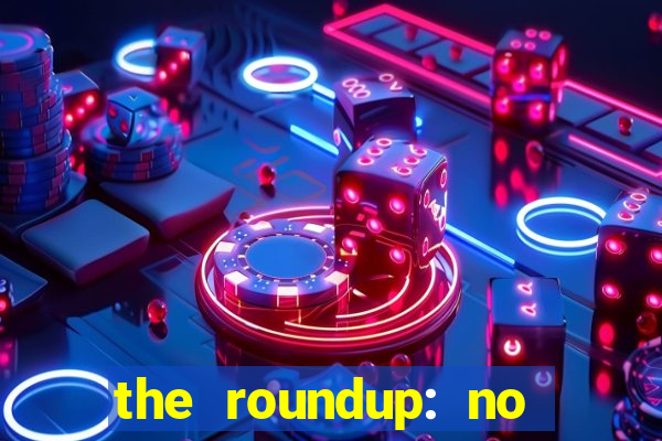 the roundup: no way out dublado