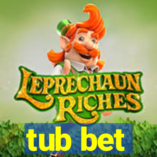 tub bet