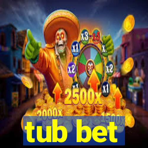 tub bet