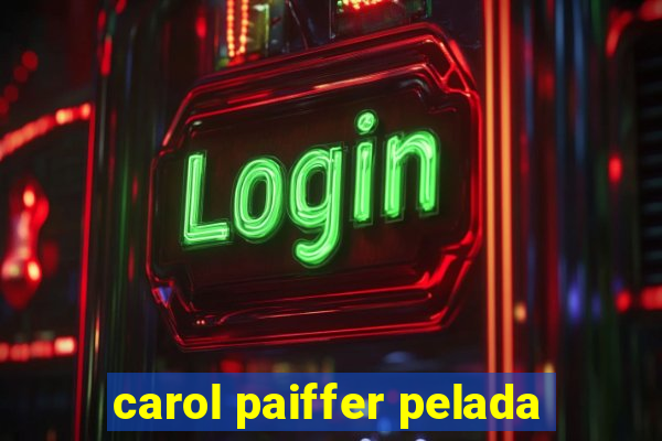 carol paiffer pelada