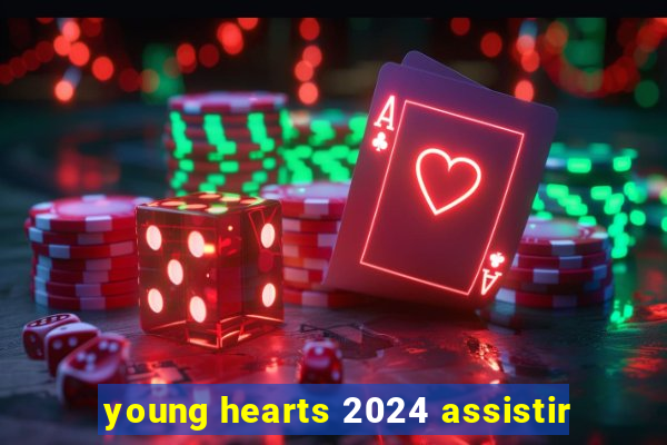 young hearts 2024 assistir