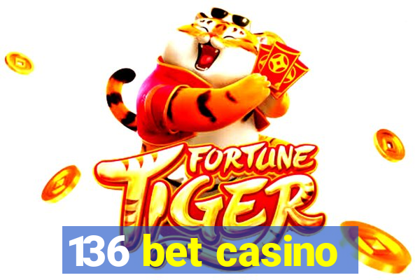 136 bet casino