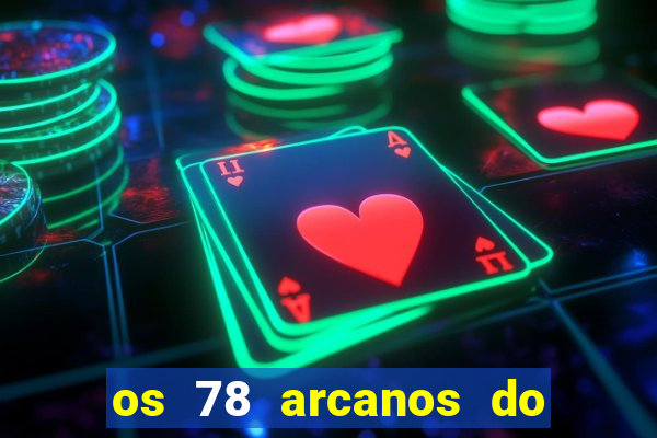 os 78 arcanos do tarot e seus significados