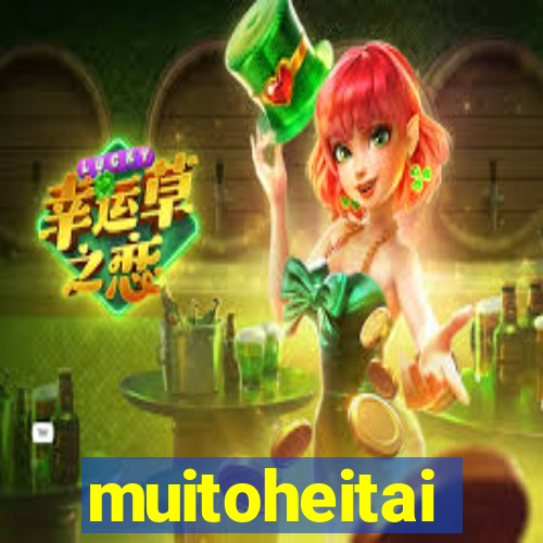 muitoheitai