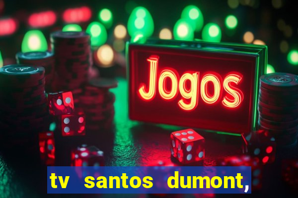 tv santos dumont, 431, centro