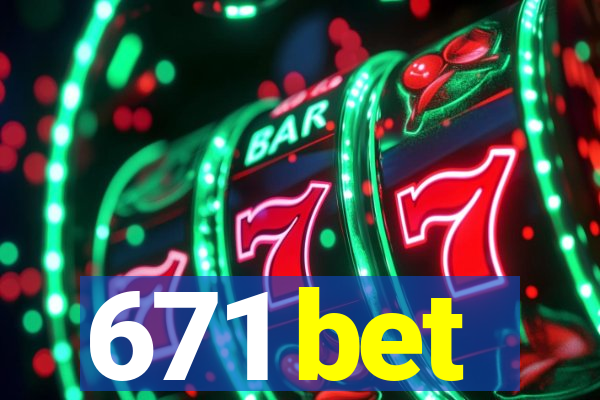 671 bet