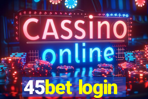 45bet login