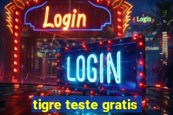 tigre teste gratis