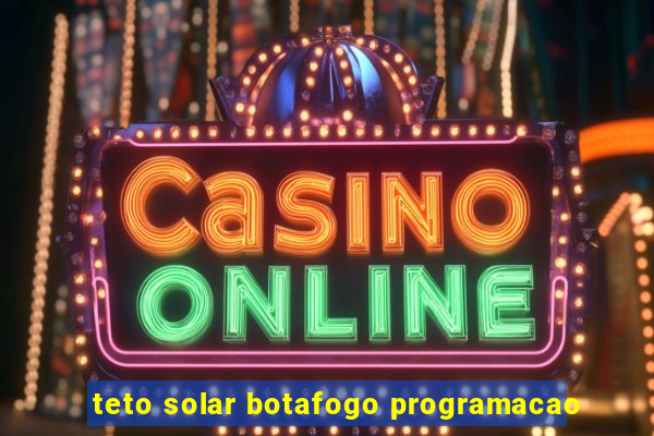 teto solar botafogo programacao