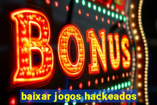 baixar jogos hackeados