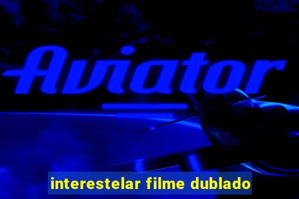 interestelar filme dublado