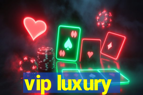 vip luxury