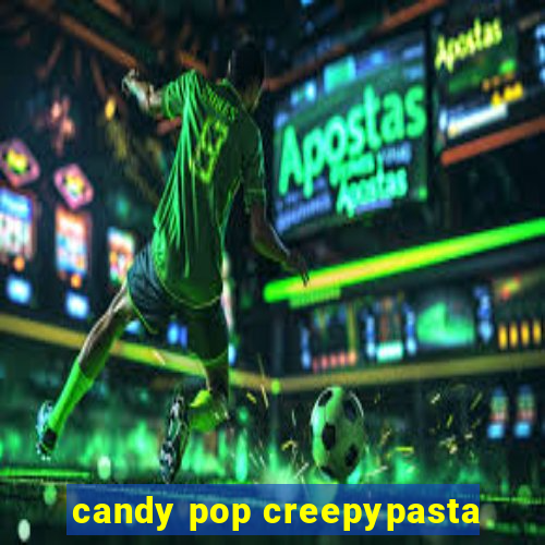 candy pop creepypasta