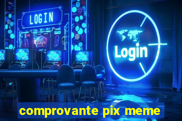 comprovante pix meme