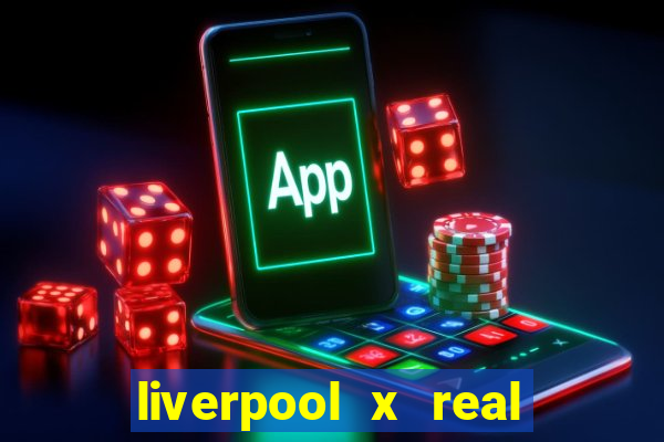 liverpool x real madrid canaisplay