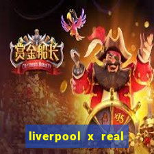 liverpool x real madrid canaisplay