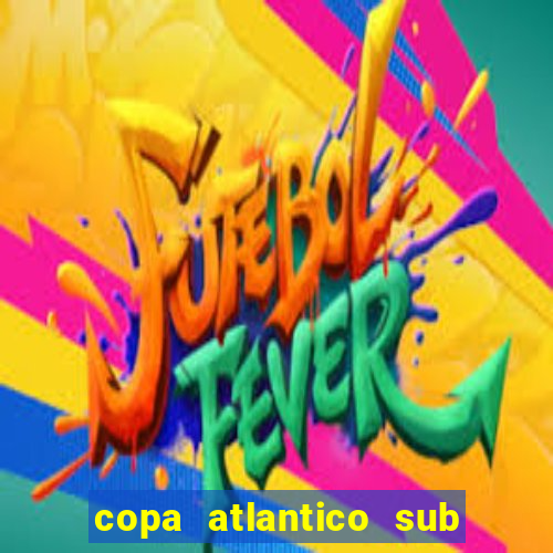 copa atlantico sub 19 tabela