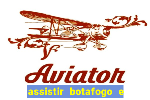 assistir botafogo e avai ao vivo em hd