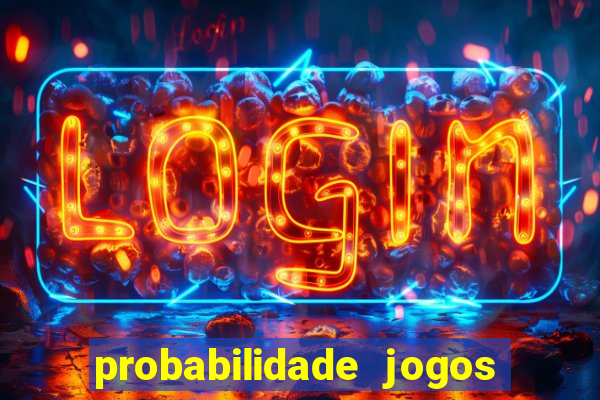 probabilidade jogos de hoje