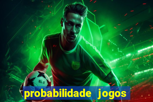 probabilidade jogos de hoje