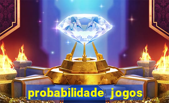 probabilidade jogos de hoje