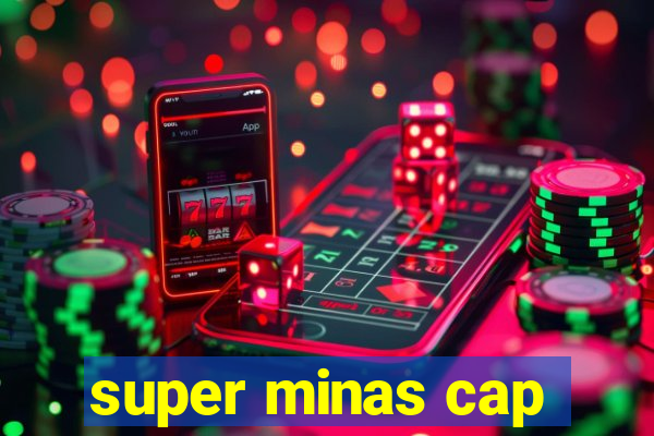 super minas cap