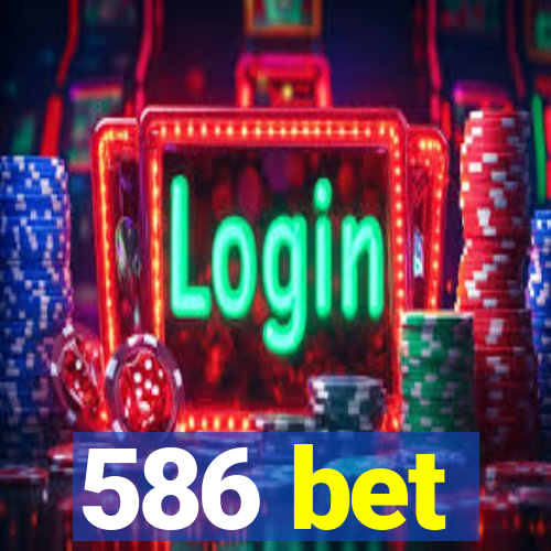 586 bet