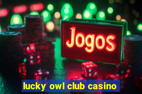 lucky owl club casino