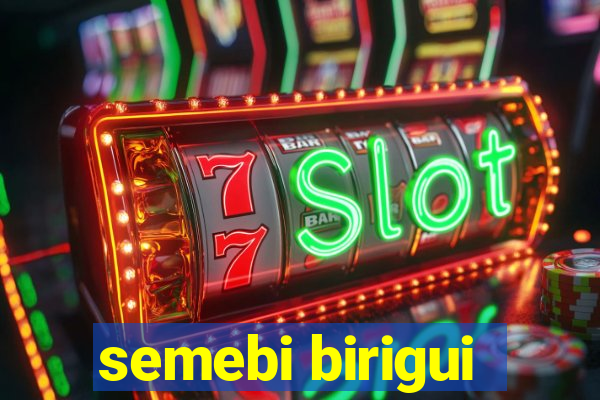 semebi birigui