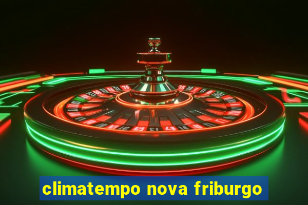 climatempo nova friburgo