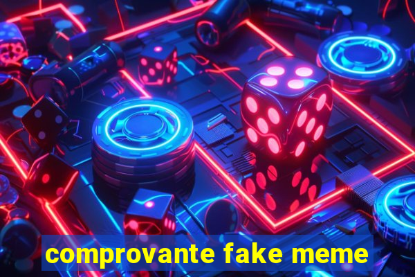 comprovante fake meme