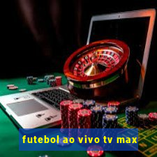 futebol ao vivo tv max