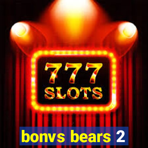 bonvs bears 2